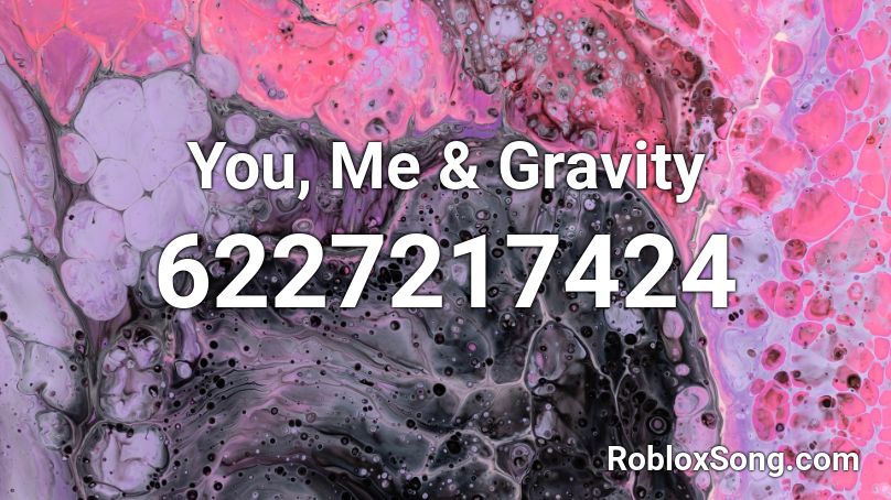 You, Me & Gravity Roblox ID