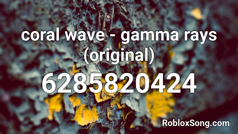 coral wave - gamma rays (original) Roblox ID