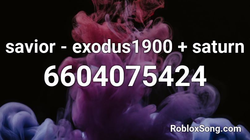 savior - exodus1900 + saturn Roblox ID