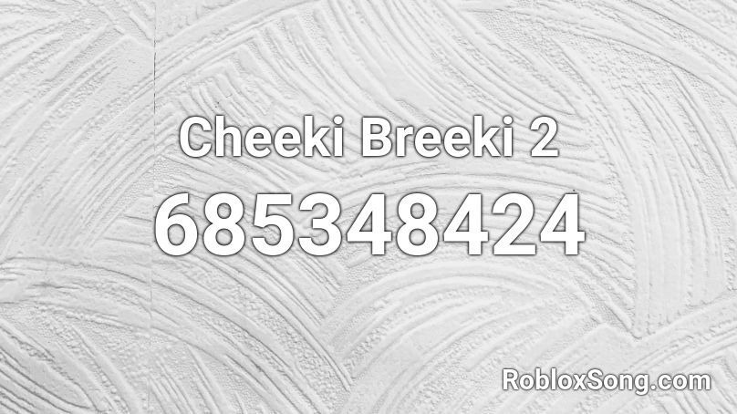 Cheeki Breeki 2 Roblox ID