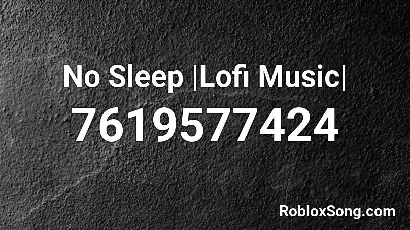 No Sleep |Lofi Music| Roblox ID