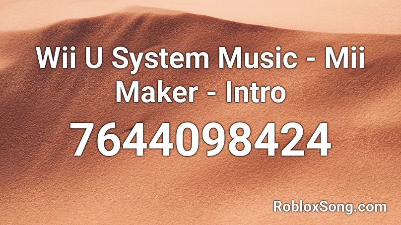 Wii U System Music - Mii Maker - Intro (5 minutes) Roblox ID