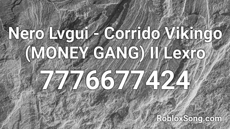 Nero Lvgui - Corrido Vikingo (MONEY GANG) II Lexro Roblox ID