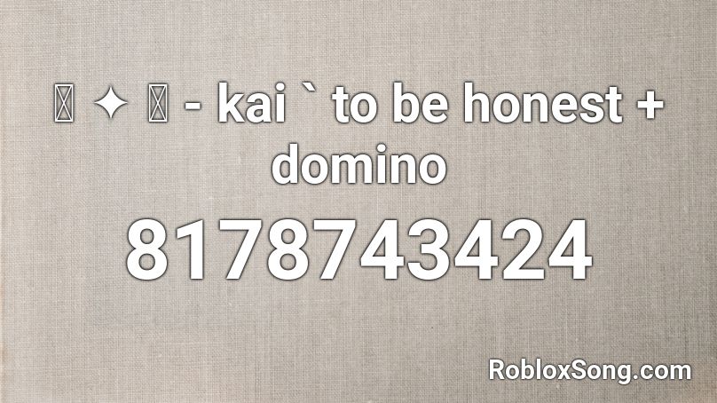 ꒰ ✦ ꒱ - kai ` to be honest + domino Roblox ID
