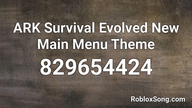 Ark Survival Evolved New Main Menu Theme Roblox Id Roblox Music Codes - roblox song code evolved