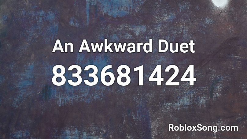 An Awkward Duet Roblox ID