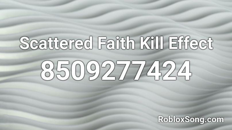 Scattered Faith Kill Effect Roblox ID