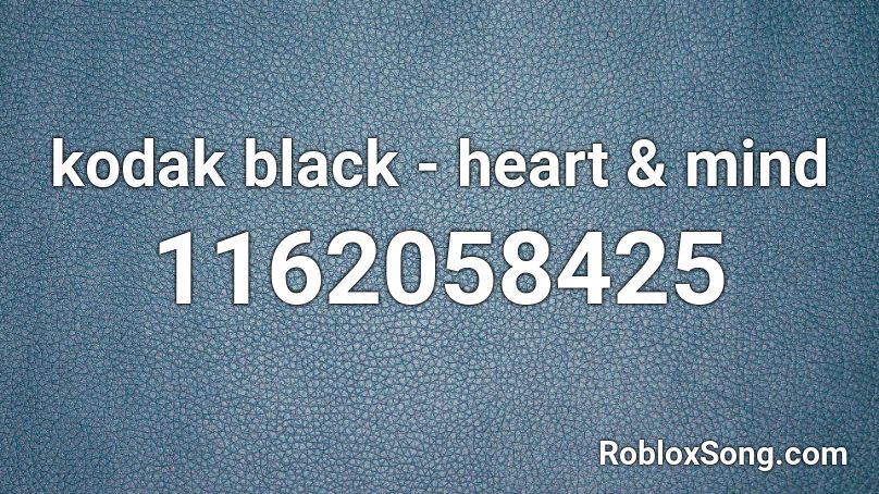 kodak black - heart & mind Roblox ID
