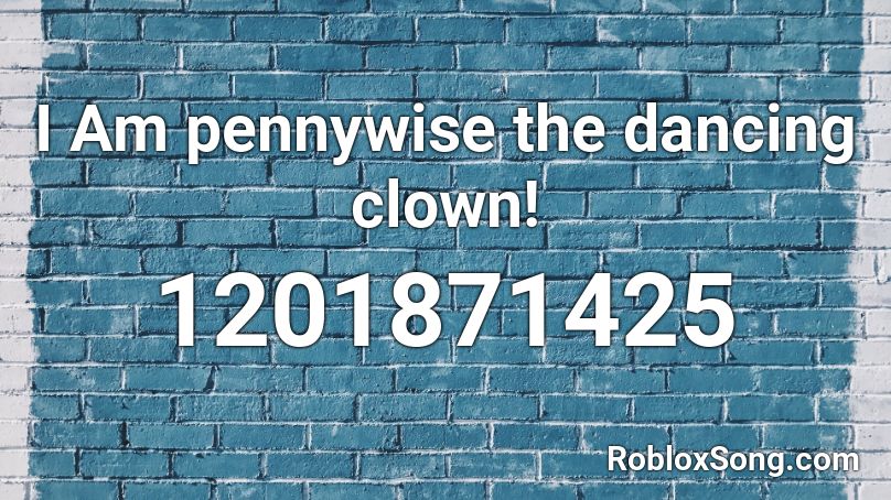 I Am pennywise the dancing clown! Roblox ID