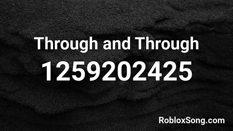 Through and Through Roblox ID