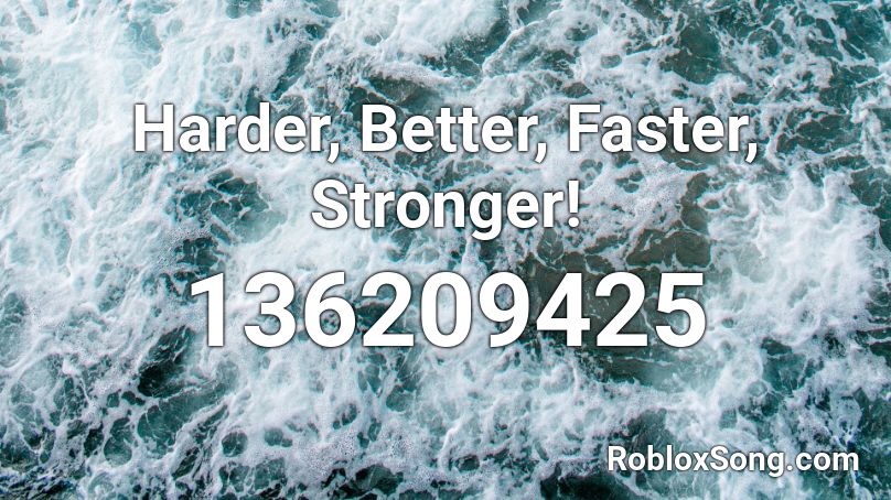 Harder, Better, Faster, Stronger! Roblox ID