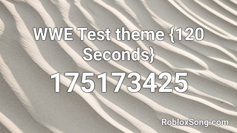 Wwe Test Theme 120 Seconds Roblox Id Roblox Music Codes - roblox id tester