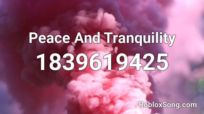 Peace And Tranquility Roblox ID