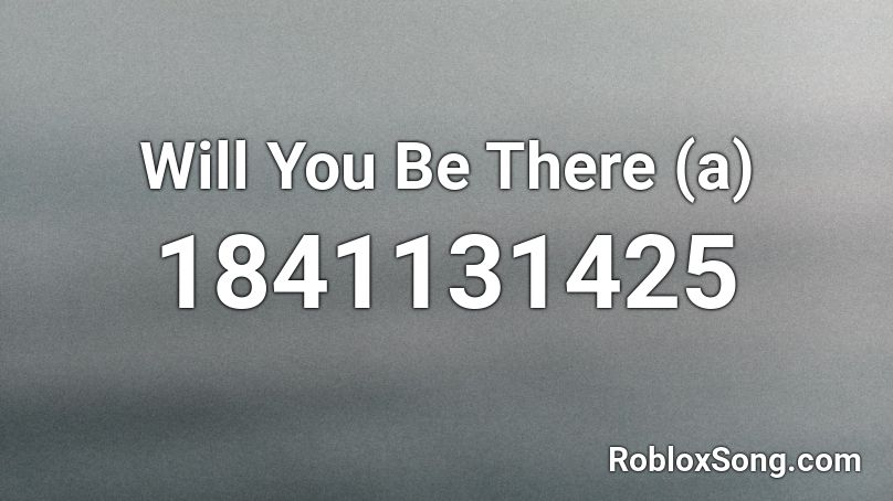 Will You Be There (a) Roblox ID