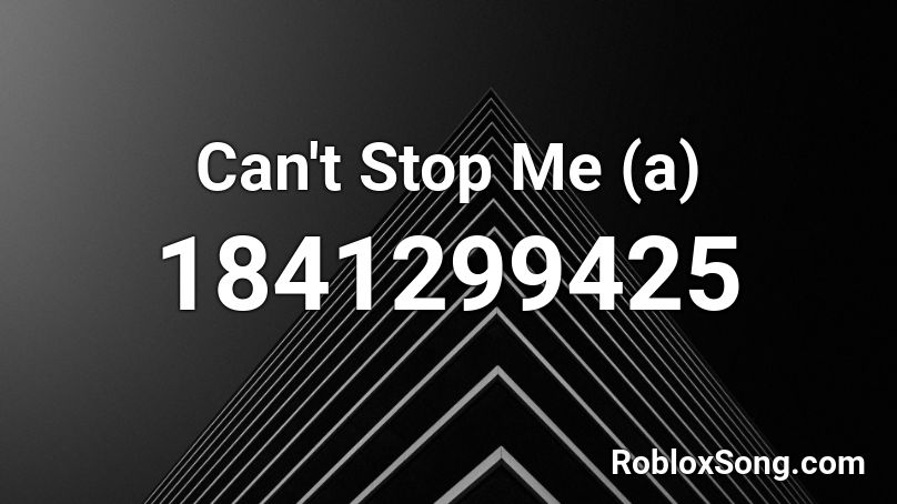 Can't Stop Me (a) Roblox ID