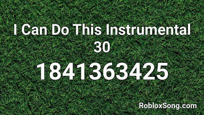 I Can Do This Instrumental 30 Roblox ID