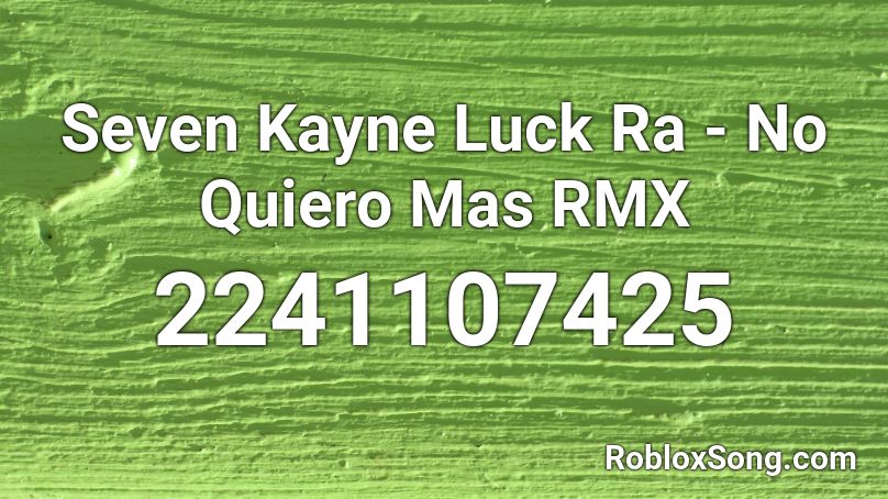 Seven Kayne Luck Ra - No Quiero Mas RMX Roblox ID