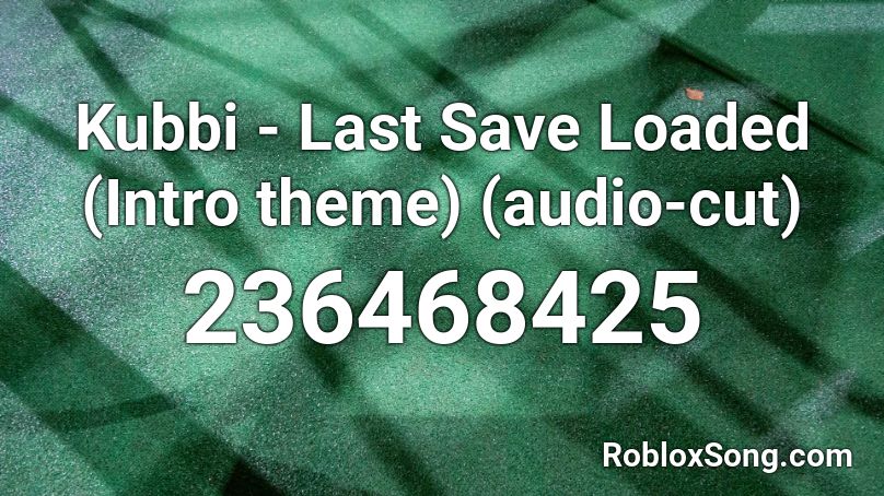 Kubbi Last Save Loaded Intro Theme Audio Cut Roblox Id Roblox Music Codes - three days grace roblox audio
