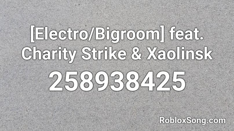 [Electro/Bigroom] feat. Charity Strike & Xaolinsk Roblox ID