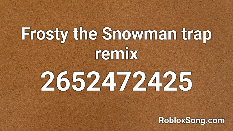 Frosty The Snowman Trap Remix Roblox Id Roblox Music Codes - roblox code for diamond snowman