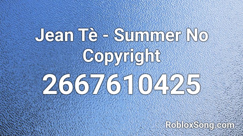 Jean Tè - Summer No Copyright Roblox ID