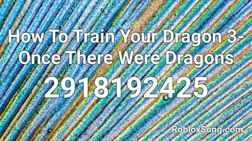 How To Train Your Dragon 3-Once There Were Dragons Roblox ID