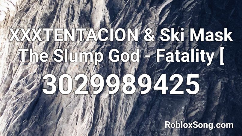 Xxxtentacion Ski Mask The Slump God Fatality Roblox Id Roblox Music Codes - roblox ski mask