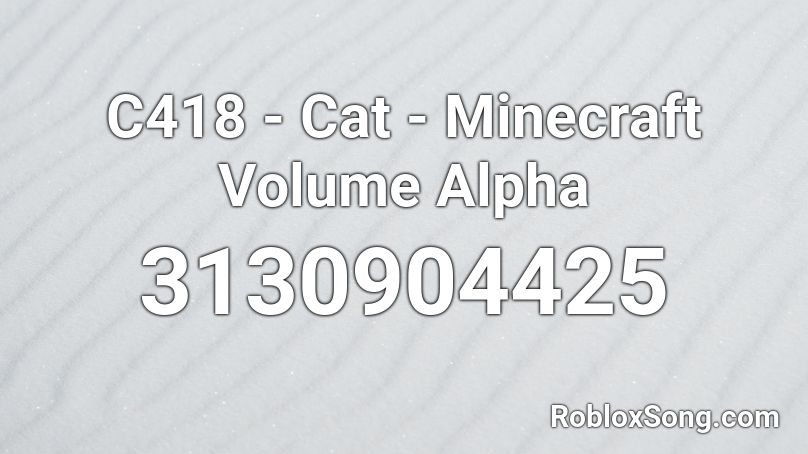 C418 - Cat - Minecraft Volume Alpha  Roblox ID
