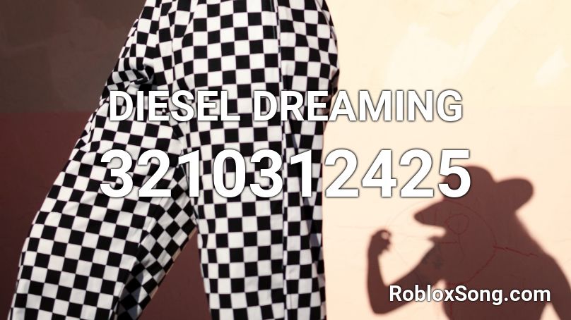  DIESEL DREAMING Roblox ID