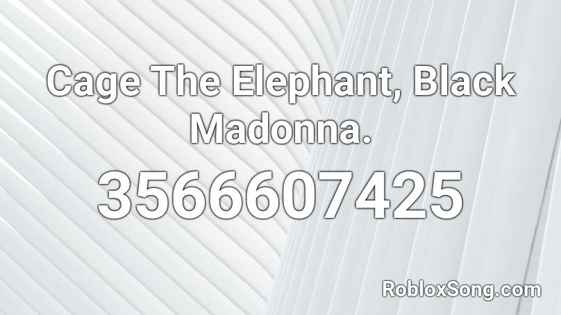 Cage The Elephant, Black Madonna. Roblox ID