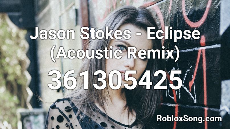 Jason Stokes - Eclipse (Acoustic Remix) Roblox ID