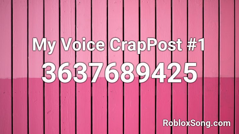 My Voice CrapPost #1 Roblox ID