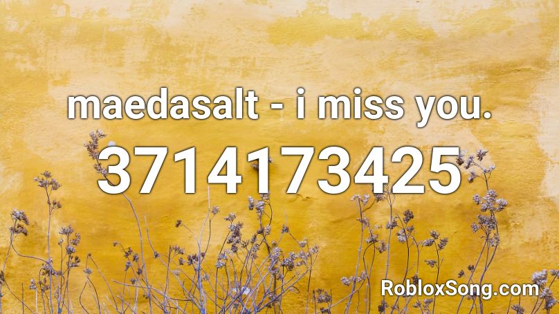maedasalt - i miss you. Roblox ID