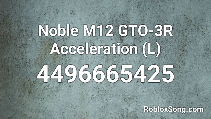 Noble M12 GTO-3R Acceleration (L) Roblox ID