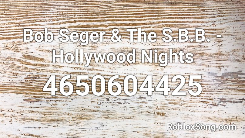 Bob Seger & The S.B.B. - Hollywood Nights Roblox ID