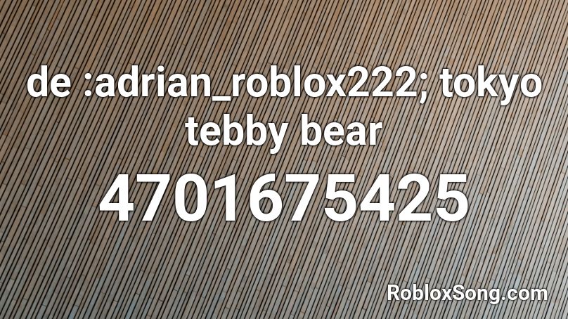 adrian_roblox222 :tokyo tebby bear Roblox ID