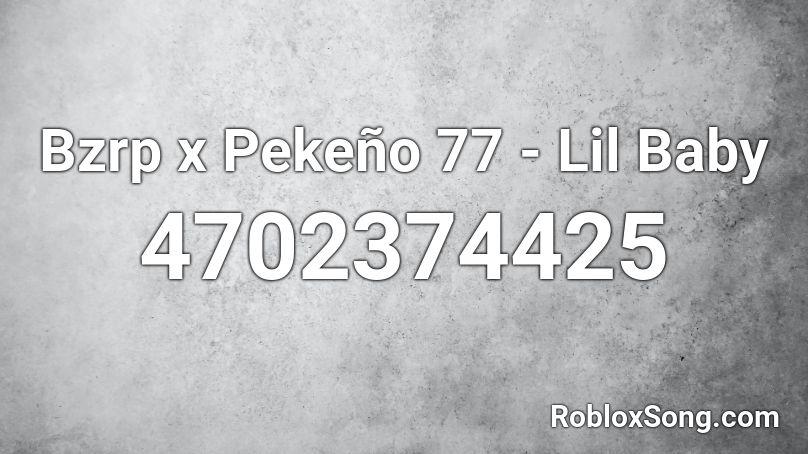 Bzrp x Pekeño 77 - Lil Baby Roblox ID
