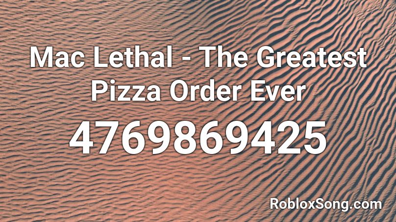 Mac Lethal - The Greatest Pizza Order Ever Roblox ID