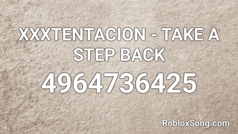Xxxtentacion Take A Step Back Roblox Id Roblox Music Codes - roblox xxxtentacion take a step back