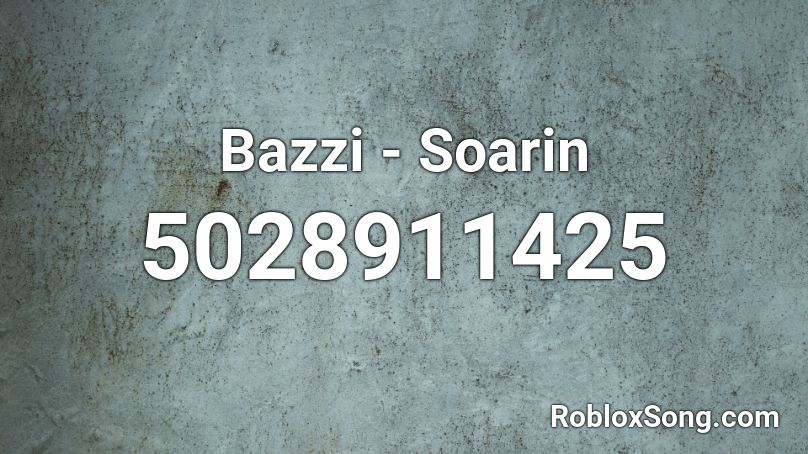 Bazzi - Soarin Roblox ID