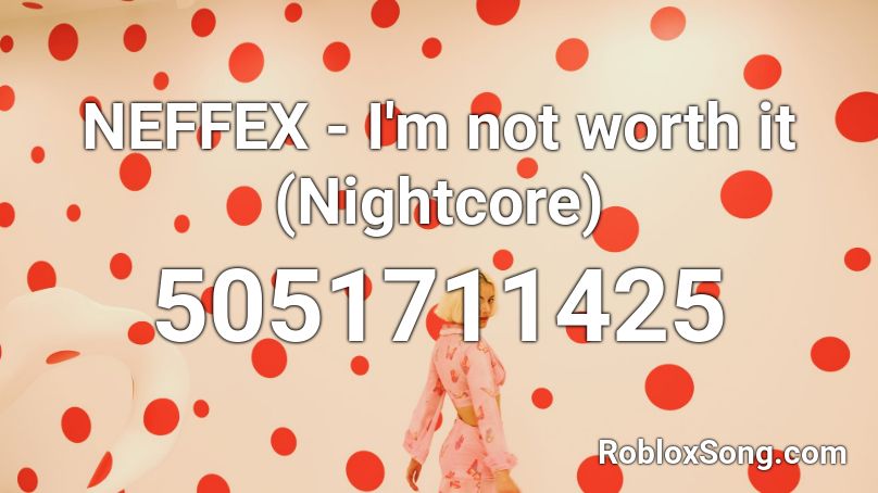 Neffex I M Not Worth It Nightcore Roblox Id Roblox Music Codes - neffex life roblox id