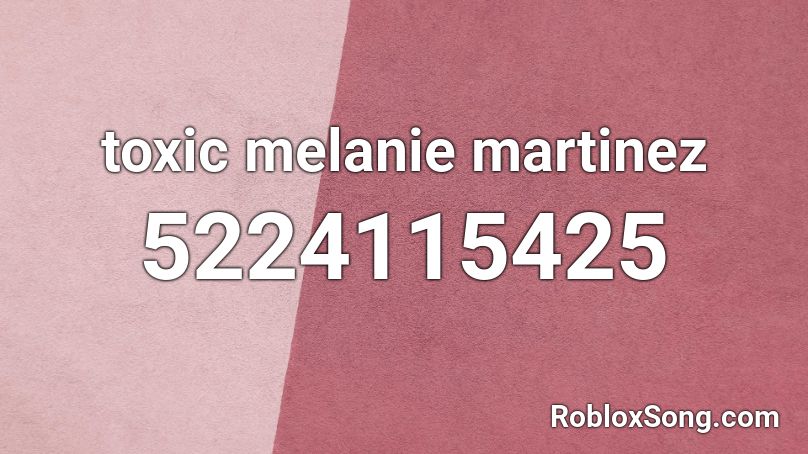 toxic melanie martinez Roblox ID