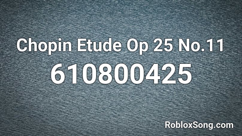 Chopin Etude Op 25  No.11 Roblox ID