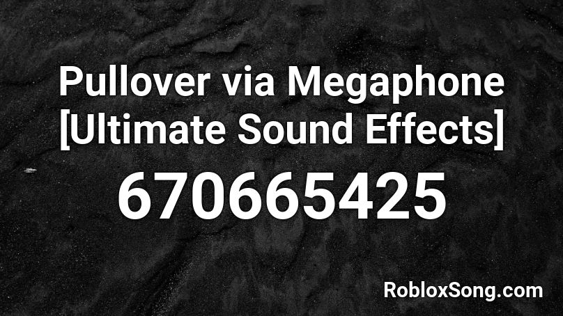 Pullover via Megaphone [Ultimate Sound Effects] Roblox ID