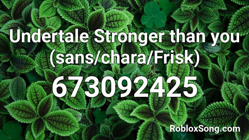 Undertale Stronger Than You Sans Chara Frisk Roblox Id Roblox Music Codes - roblox stronger than you music id