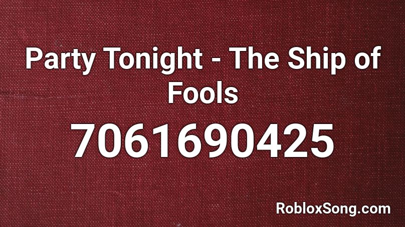 Party Tonight - The Ship of Fools Roblox ID