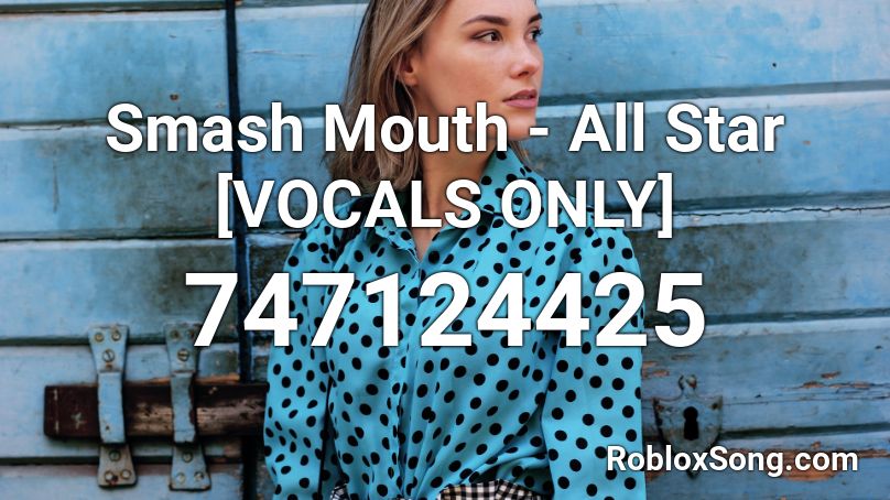 Smash Mouth - All Star [VOCALS ONLY] Roblox ID