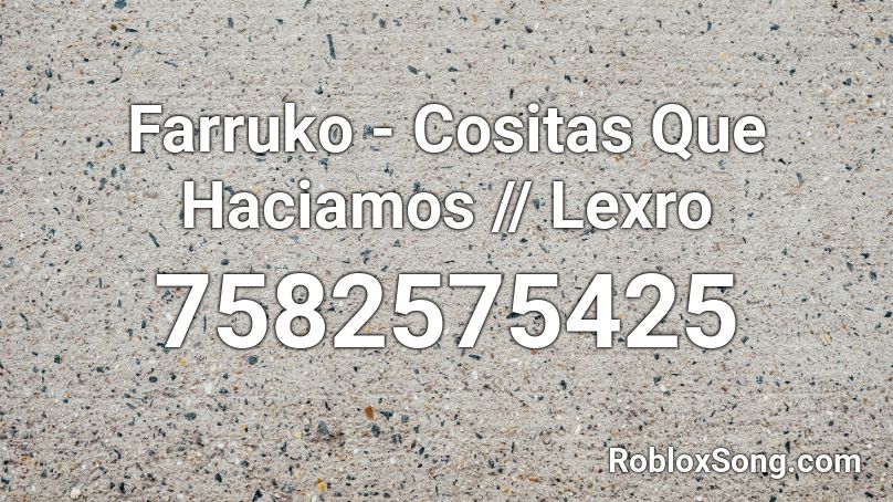 Farruko - Cositas Que Haciamos II Lexro Roblox ID