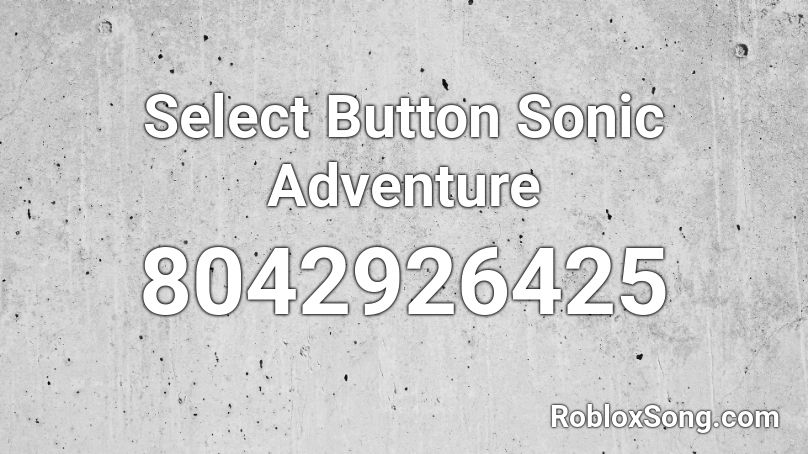 Select Button Sonic Adventure Roblox ID