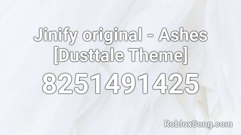 Jinify Original - Ashes [Dusttale Theme] Roblox ID